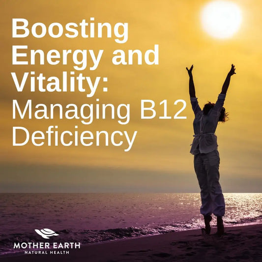 Boosting Energy and Vitality: A Comprehensive Guide to Managing B12 Deficiency