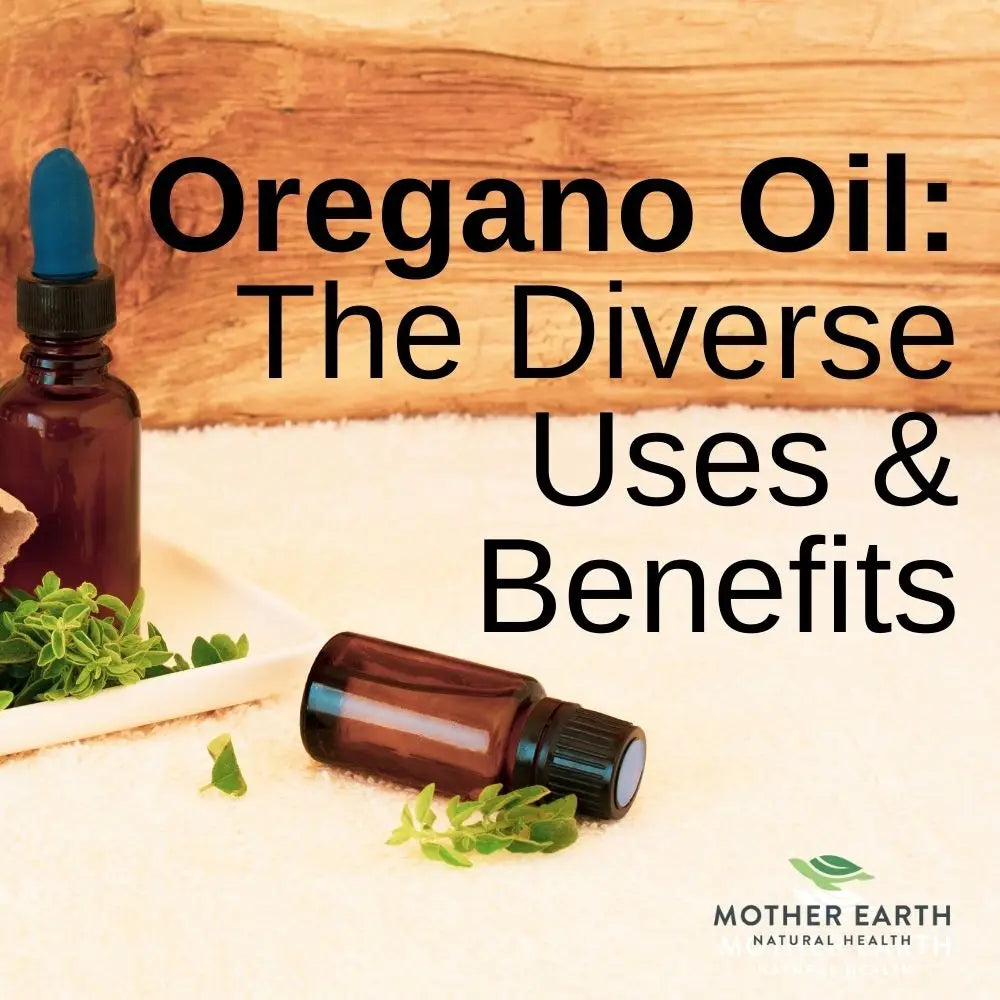 From Ancient Remedy to Modern Marvel: Exploring the Diverse Uses and Benefits of Oregano Oil
