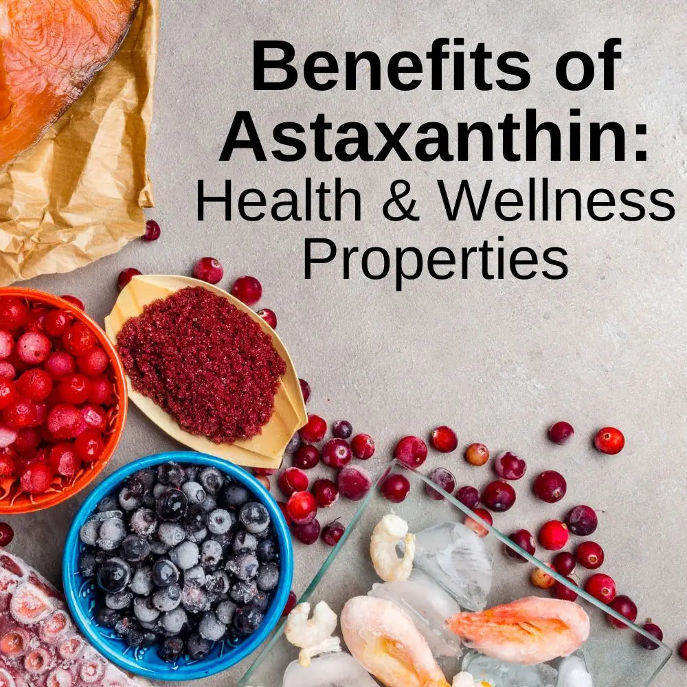 Unlocking the Benefits of Astaxanthin: A Comprehensive Look into its Health and Wellness Properties
